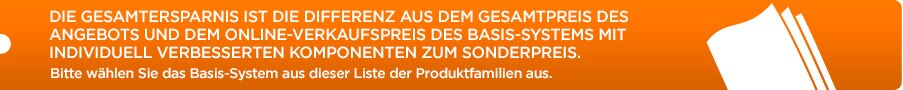 Die Gesamtersparnis ist die Differenz aus dem Gesamtpreis des Angebots und dem Online-Verkaufspreis des Basis-Systems mit individuell verbesserten Komponenten zum Sonderpreis.